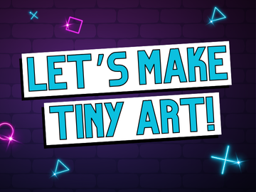 The phrase "Let's make tiny art" in blue letters over a dark purple background.