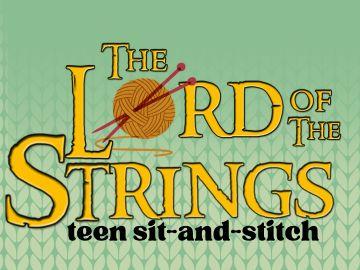 Green background with knit-like pattern, with yellow text reading: The Lord of the Strings. Black subtitle text reads "teen sit and stitch." A yellow ball of yarn covers the "O" in "Lord."